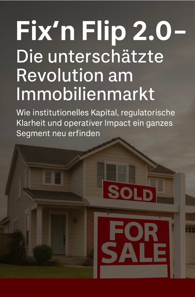 Quantum Investments - Fix'n Flip 2.0-Die unterschätzte Revolution am Immobilienmarkt
Wie institutionelles Kapital, regulatorische Klarheit und operativer Impact ein ganzes Segment neu erfinden